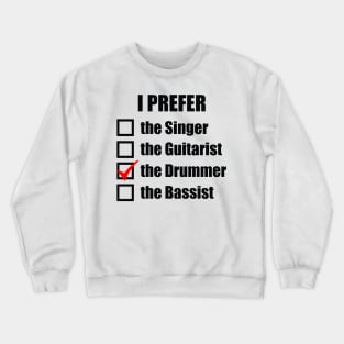 I prefer the drummer! Crewneck Sweatshirt